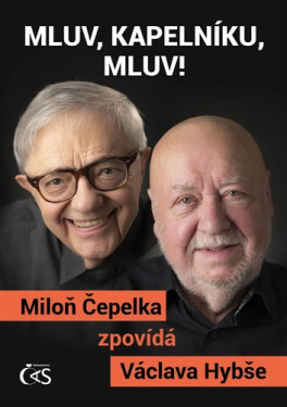 Mluv, kapelníku, mluv! - Miloň Čepelka zpovídá Václava Hybše - Miloň Čepelka