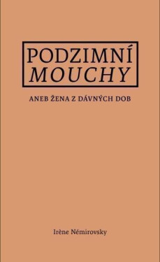 Podzimní mouchy aneb Žena z dávných dob, 1. vydání - Irène Némirovsky