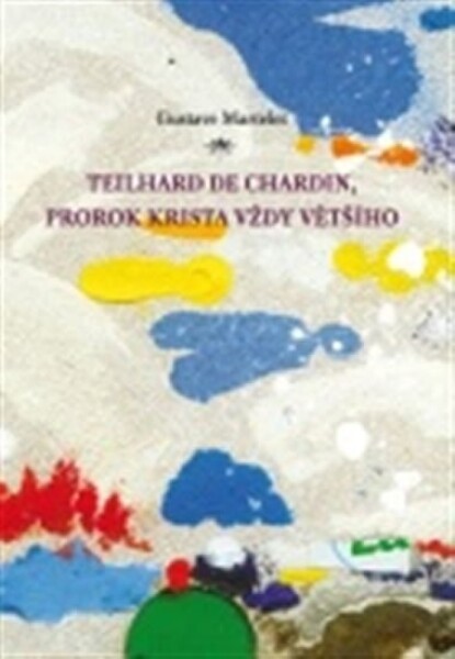 Teilhard de Chardin, prorok Krista vždy většího Gustave Martelet