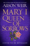 Mary I: Queen of Sorrows