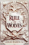 Rule of Wolves (King of Scars 2), 1. vydání - Leigh Bardugo