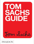 Tom Sachs Guide - Howie Kahn