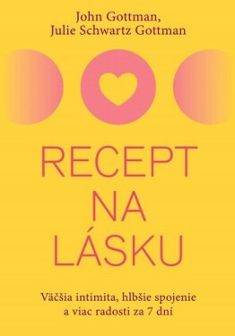 Recept na lásku - John M. Gottman; Julie Schwartz Gottman