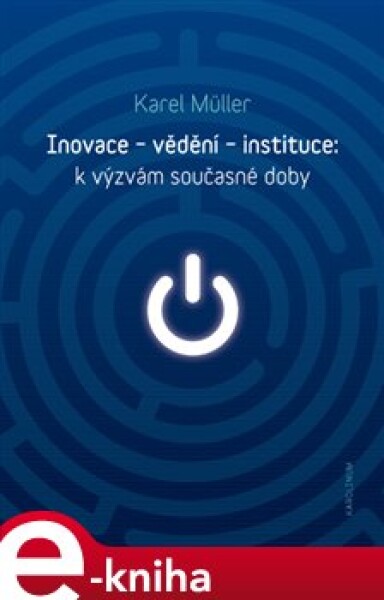 Inovace - vědění - instituce: k výzvám současné doby - Karel Müller e-kniha