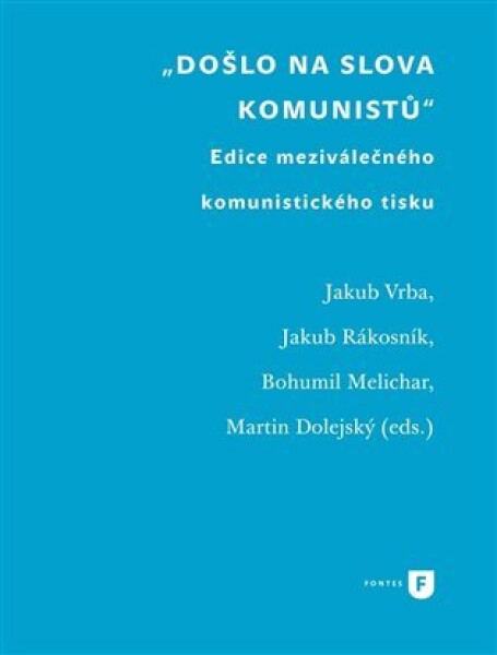 Došlo na slova komunistů - Edice meziválečného komunistického tisku - Jakub Vrba