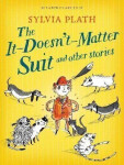 The It Doesn´t Matter Suit and Other Stories - Sylvia Plath