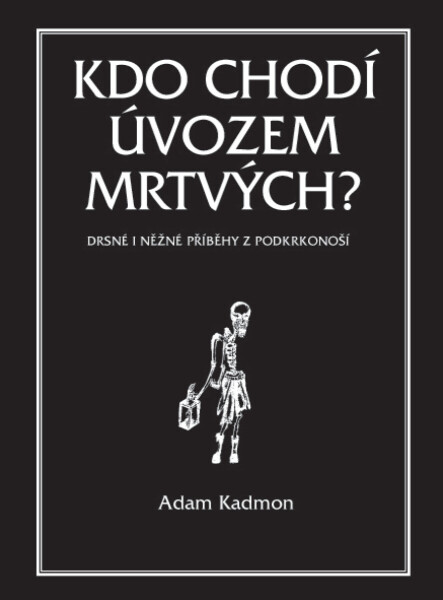 Kdo chodí úvozem mrtvých? - Adam Kadmon