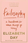 Failosophy : A Handbook for When Things Go Wrong - Elizabeth Day