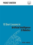 10 Short Lessons in Artificial Intelligence and Robotics - Peter J. Bentley
