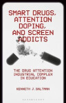 Smart Drugs, Attention Doping, and Screen Addicts - Kenneth J. Saltman