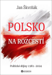 Polsko na rozcestí - Politické dějiny 1981-2024 - Jan Škvrňák