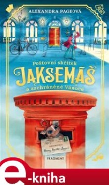 Poštovní skřítek Jaksemáš a zachráněné Vánoce - Alexandra Pageová e-kniha