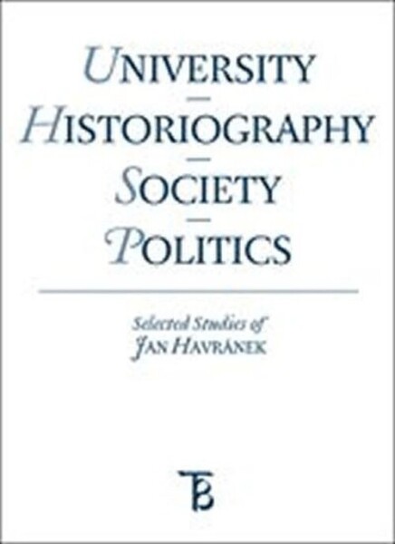 University - Historiography - Society - Politics. Selected Studies of Jan Havránek - Jiří Pešek