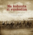 Na kohouta si vyskočím - Historie kola v Čechách 1817-1918 / The History of the Bicycle in Bohemia 1817-1918 - Jan Králík