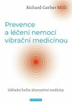 Prevence a léčení nemocí vibrační medicínou - Základní kniha alternativní medicíny - Richard Gerber