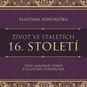 Život ve staletích 16. století - Lexikon historie - CDmp3 (Čte Miroslav Černý a Vlastimil Vondruška) - Vlastimil Vondruška