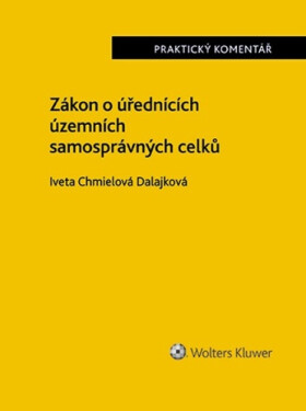 Zákon o úřednících územních samosprávných celků - Praktický komentář - Dalajková Iveta Chmielová