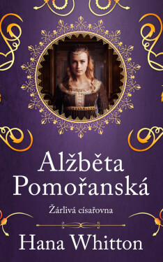 Alžběta Pomořanská – Žárlivá císařovna - Hana Parkánová-Whitton