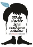 Nikdy si neber ženu s velkýma nohama - Ženy v příslovích z celého světa - Mineke Schipper