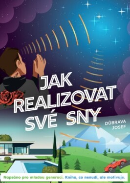 JAK REALIZOVAT SVÉ SNY: Napsáno pro mladou generaci - Josef Důbrava - e-kniha