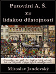Putování A. Š. za lidskou důstojností - Miroslav Jandovský