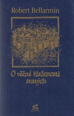 O věčné blaženosti svatých - Robert Bellarmin