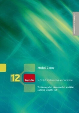 12 trendů v české softwarové ekonomice: Technologické, ekonomické, sociální a etické aspekty ICT - Michal Černý