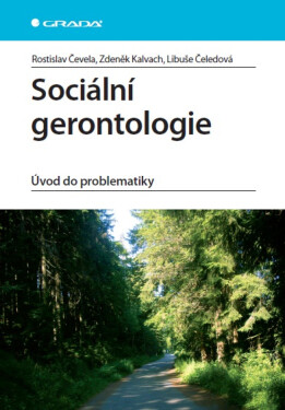 Sociální gerontologie - Libuše Čeledová, Rostislav Čevela, Zdeněk Kalvach