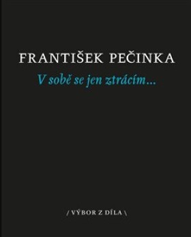 Sobě se jen ztrácím… František Pečinka