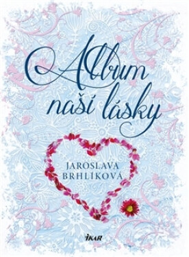 Album naší lásky - Jaroslava Brhlíková