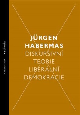 Diskursivní teorie liberální demokracie Jürgen Habermas