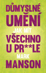 Důmyslné umění, jak mít všechno u pr* * le - Mark Manson