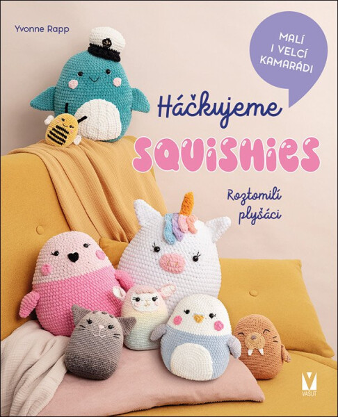 Háčkujeme squishies - Roztomilí plyšáci - Yvonne Rapp