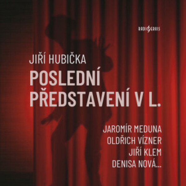 Poslední představení v L. - Jiří Hubička, Jaroslav Vlach, Jaromír Meduna, Jiří Klem, Oldřich Vízner, Denisa Nová, Otmar Brancuzský - audiokniha