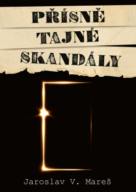 Přísně tajné skandály - Jaroslav Mareš