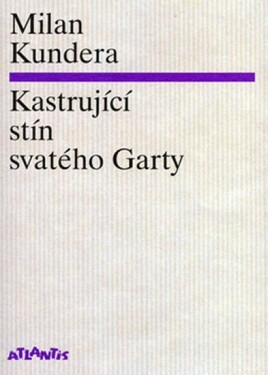 Kastrující stín svatého Garty Milan Kundera