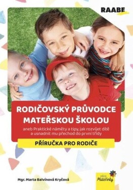 Rodičovský průvodce mateřskou školou aneb Praktické náměty a tipy, jak rozvíjet dítě a usn - Kryčová Marta Balvínová