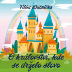 O království, kde se drželo slovo - Vilém Dubnička - audiokniha