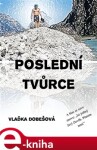 Poslední tvůrce - Vlaďka Dobešová e-kniha