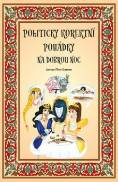 Politicky korektní pohádky na dobrou noc (poškozená) - James Finn Garner
