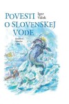 Povesti slovenskej vode Igor Válek