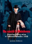 Na cestě k Mnichovu - Runcimanova mise v Československu 1938 - Jarmila Šebková