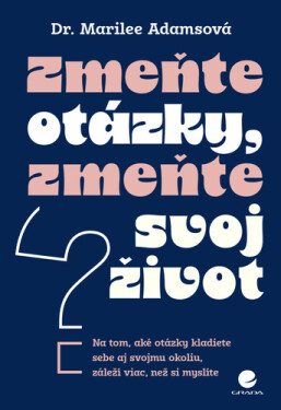 Zmeňte otázky, zmeňte svoj život - Marilee Adamsová