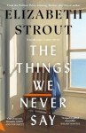 The Things We Never Say - Elizabeth Strout