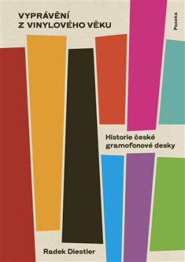Vyprávění z vinylového věku - Historie české gramofonové desky - Radek Diestler