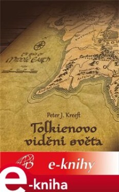 Tolkienovo vidění světa. Křesťanská filozofie Pána prstenů - Peter Kreeft e-kniha