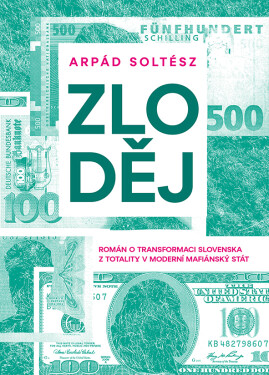 Zloděj - Román o transformaci Slovenska z totality v moderní mafiánský stát - Arpád Soltész