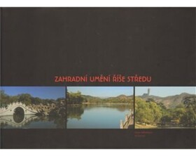 Zahradní umění Říše středu - Dana Wilhelmová