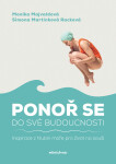 Ponoř se do své budoucnosti - Simona Martínková-Racková, Monika Majvaldová