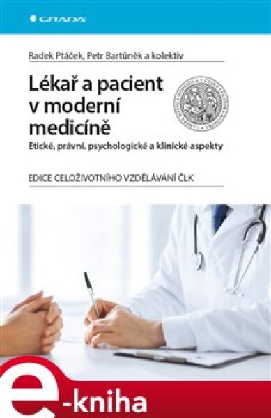 Lékař a pacient v moderní medicíně. Etické, právní, psychologické a klinické aspekty - Radek Ptáček, Petr Bartůněk e-kniha